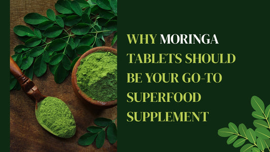 Why Moringa Tablets Should Be Your Go-To Superfood Supplement